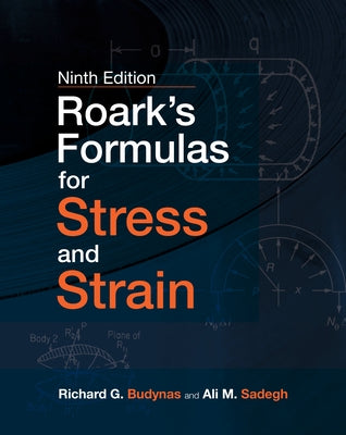 Roark's Formulas for Stress and Strain, 9e by Budynas, Richard