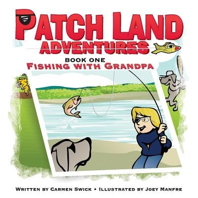 Patch Land Adventures (book one) Fishing with Grandpa by Swick, Carmen D.