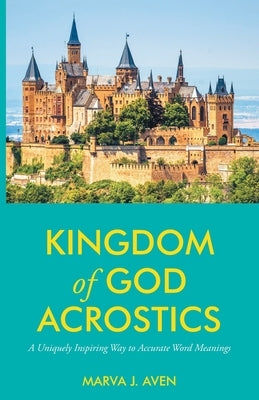 Kingdom of God Acrostics: A Uniquely Inspiring Way to Accurate Word Meanings by Aven, Marva J.