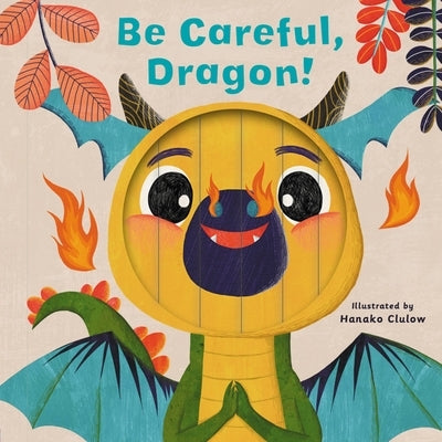 Little Faces: Be Careful, Dragon! by Madden, Carly
