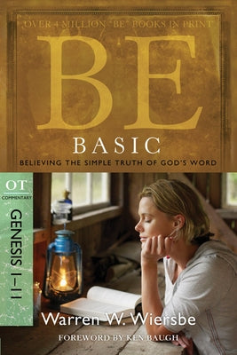 Be Basic: Believing the Simple Truth of God's Word, Genesis 1-11 by Wiersbe, Warren W.