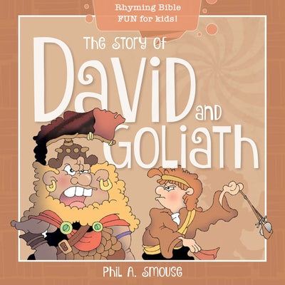 The Story of David and Goliath: Rhyming Bible Fun for Kids! by Smouse, Phil A.