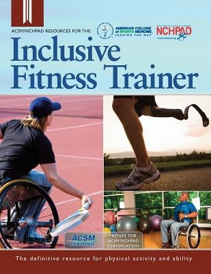 ACSM/NCHPAD Resources for the Inclusive Fitness Trainer by Wing, Cary
