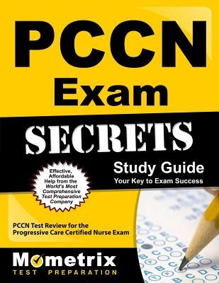 Pccn Exam Secrets: Study Guide: Pccn Test Review for the Progressive Care Certified Nurse Exam by Mometrix Media