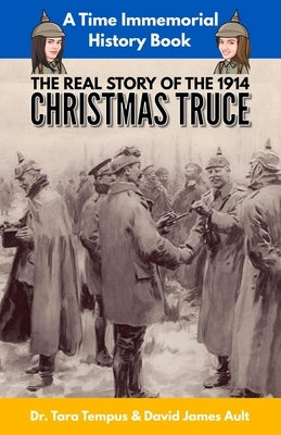 The Christmas Truce: The Real Story Of The 1914 Christmas Truce by Tempus, Tara