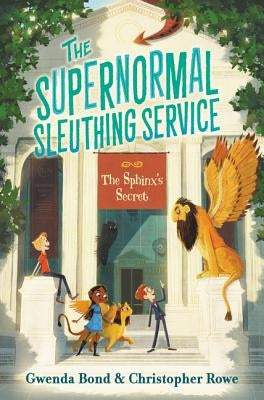 The Supernormal Sleuthing Service #2: The Sphinx's Secret by Bond, Gwenda