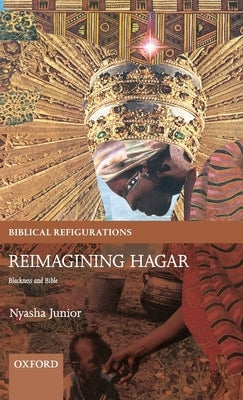 Reimagining Hagar: Blackness and Bible by Junior, Nyasha