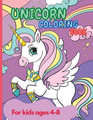 Unicorn Coloring Book: Amazing Unicorn Coloring Book for Kids ages 4-8 year old Party Favor Magical Coloring & Drawing Books for Girls A Chil by Rotaru, Raquuca J.