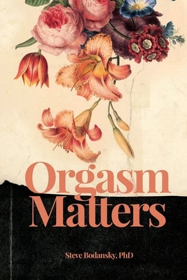 Orgasm Matters by Bodansky, Steve