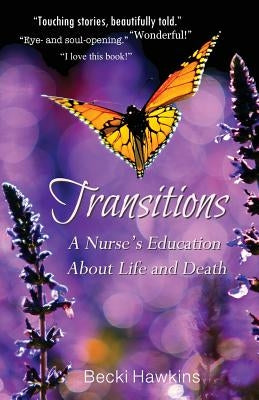 Transitions: A Nurse's Education about Life and Death by Hawkins, Becki