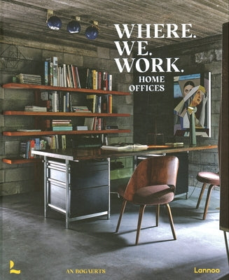 Where We Work: Home Offices by Bogaerts, An