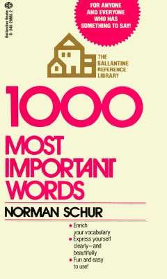 1000 Most Important Words: For Anyone and Everyone Who Has Something to Say by Schur, Norman W.