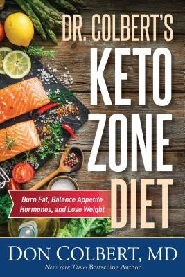 Dr. Colbert's Keto Zone Diet: Burn Fat, Balance Appetite Hormones, and Lose Weight by Colbert, Don