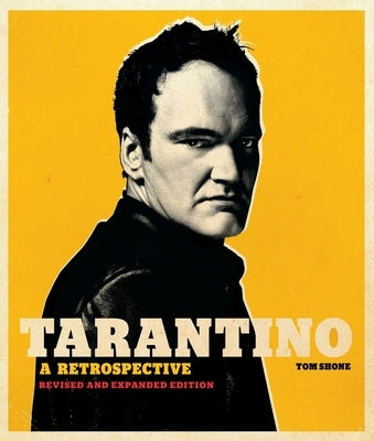Tarantino: A Retrospective: Revised and Expanded Edition by Shone, Tom