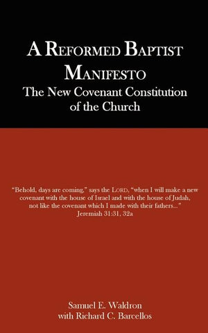 A Reformed Baptist Manifesto by Waldron, Samuel E.