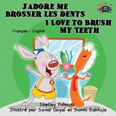 J'adore me brosser les dents I Love to Brush My Teeth: French English Bilingual Edition by Admont, Shelley