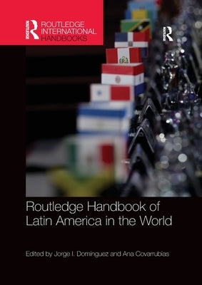 Routledge Handbook of Latin America in the World by Dominguez, Jorge