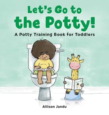 Let's Go to the Potty!: A Potty Training Book for Toddlers by Jandu, Allison