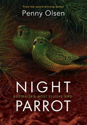 Night Parrot: Australia's Most Elusive Bird by Olsen, Penny