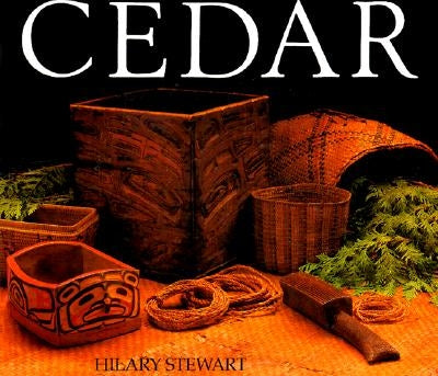 Cedar: Tree of Life to the Northwest Coast Indians by Stewart, Hilary