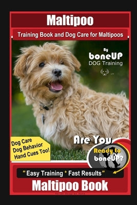 Maltipoo Training Book and Dog Care for Maltipoos, By BoneUP DOG Training, Dog Care, Dog Behavior, Hand Cues Too! Are You Ready to Bone Up? Easy Train by Kane, Karen Douglas