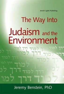 The Way Into Judaism and the Environment by Benstein, Jeremy