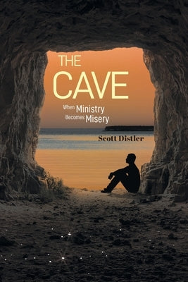 The Cave: When Ministry Becomes Misery by Distler, Scott