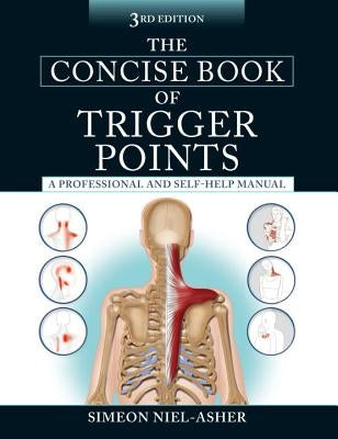 The Concise Book of Trigger Points, Third Edition: A Professional and Self-Help Manual by Niel-Asher, Simeon
