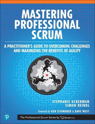 Mastering Professional Scrum: A Practitioners Guide to Overcoming Challenges and Maximizing the Benefits of Agility by Ockerman, Stephanie