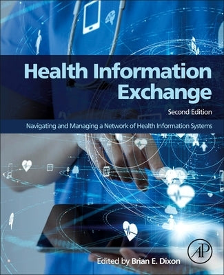 Health Information Exchange: Navigating and Managing a Network of Health Information Systems by Dixon, Brian