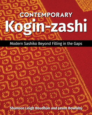 Contemporary Kogin-Zashi: Modern Sashiko Beyond Filling in the Gaps by Bowlsby, Jason