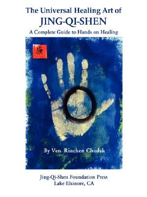 The Universal Healing Art of Jing-Qi-Shen by Chodak, Rinchen Ven