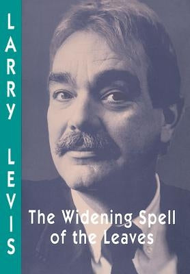 The Widening Spell of the Leaves by Levis, Larry