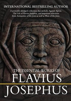 The Essential Works of Flavius Josephus: Abridged by Whiston, William