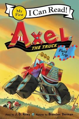 Axel the Truck: Field Trip by Riley, J. D.