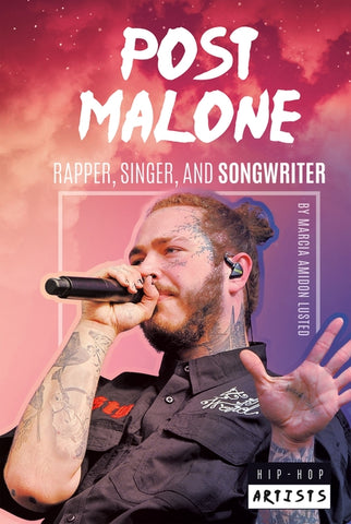 Post Malone: Rapper, Singer, and Songwriter by Lusted, Marcia Amidon