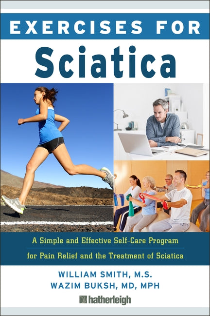 Exercises for Sciatica: A Simple and Effective Self-Care Program for Pain Relief and the Treatment of Sciatica by Smith, William