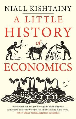 A Little History of Economics by Kishtainy, Niall