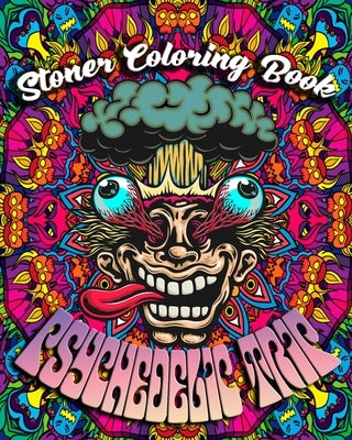 Stoner Coloring Book: Psychedelic Trip: A Psychedelic Trip Coloring Book For Adult Stoners Experience Coloring over 40 Psychedelic, Trippy, by Publishing, Trippy Art