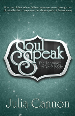 Soul Speak: The Language of Your Body by Cannon, Julia