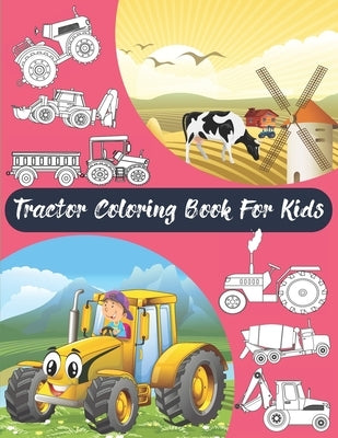 Tractor Coloring Book For Kids: Big & Simple Images For Boys & Girls, Toddlers, Preschoolers, Ages 2 3 4 5 6 7 8, Funny Activity Book. by Coloring Book, Tourmalin Wolf