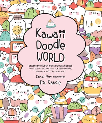 Kawaii Doodle World: Sketching Super-Cute Doodle Scenes with Cuddly Characters, Fun Decorations, Whimsical Patterns, and More by Candle, Pic