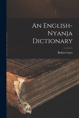 An English-Nyanja Dictionary by Laws, Robert