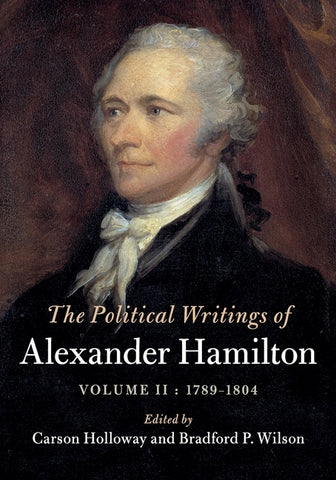 The Political Writings of Alexander Hamilton: Volume 2, 1789-1804: Volume II, 1789 - 1804 by Hamilton, Alexander