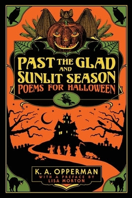 Past the Glad and Sunlit Season: Poems for Halloween by Opperman, K. a.