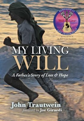 My Living Will: A Father's Story of Loss & Hope by Trautwein, John