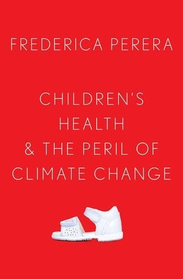 Children's Health and the Peril of Climate Change by Perera, Frederica