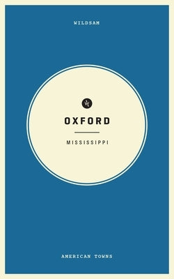 Wildsam Field Guides Oxford, Mississippi by Bruce, Taylor