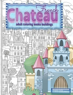 FRENCH CHATEAU adult coloring books buildings: fantasy coloring books for adults by Coloring, Happy Arts