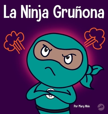 La Ninja Gruñona: Un libro para niños sobre la gratitud y la perspectiva by Nhin, Mary